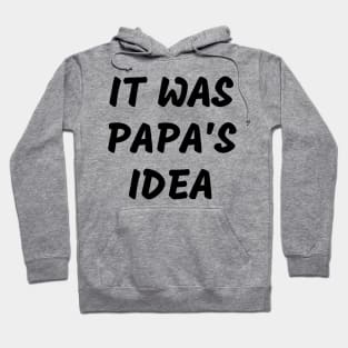 it was papa’s idea Hoodie